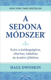 A Sedona-módszer - Kulcs a boldogsághoz, sikerhez, békéhez és érzelmi jólléthez (új kiadás)