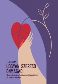 Hogyan szeresd önmagad - Gyakorlati útmutató az önelfogadáshoz és a belső békéhez