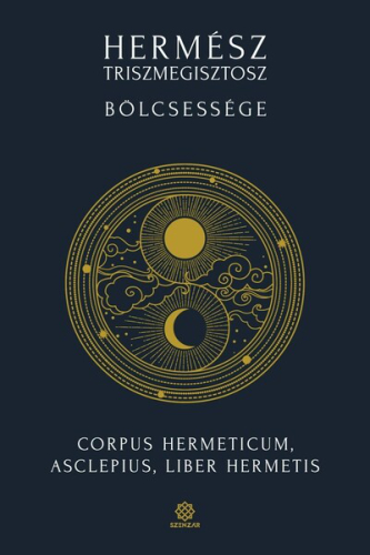 Hermész Triszmegisztosz bölcsessége - Corpus Hermeticum, Liber Hermetis, Asclepius  (új kiadás)