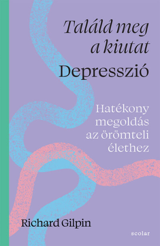 Találd meg a kiutat - Depresszió - Hatékony megoldás az örömteli élethez