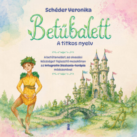 Betűbalett - A titkos nyelv - A betűtanulást, az olvasási készséget fejlesztő mesekönyv az Integratív Diszlexia Terápia(