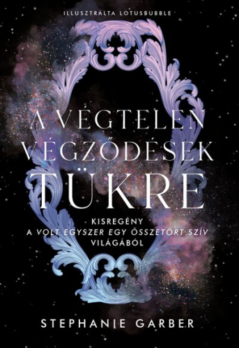 A végtelen végződések tükre - Kisregény a Volt egyszer egy összetört szív világából