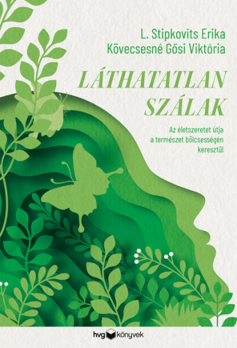 Láthatatlan szálak - Az életszeretet útja a természet bölcsességén keresztül