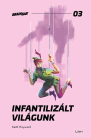 Infantilizált világunk - Hogyan öltük meg a felnőttkort? - Brain Bar Books 03
