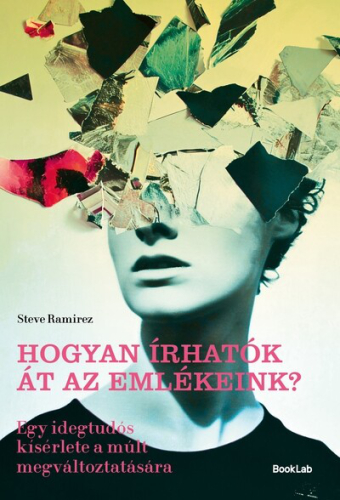 Hogyan írhatók át az emlékeink? - Egy idegtudós kísérlete a múlt megváltoztatására