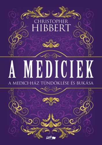 A Mediciek - A Medici-ház tündöklése és bukása