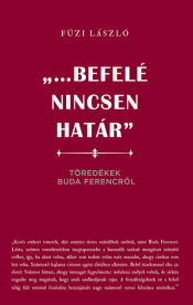 ...befelé nincsen határ - Töredékek Buda Ferencről