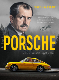 Ferdinand Porsche - A zseni, aki mert nagyot álmodni