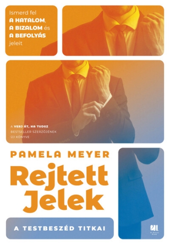 Rejtett jelek - A testbeszéd titkai - ismerd fel a hatalom, a bizalom és a befolyás jeleit