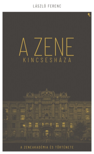 A Zene Kincseháza - A Zeneakadémia és Története