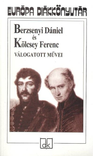*BERZSENYI DÁNIEL ÉS KÖLCSEY FERENC VÁLOGATOTT MŰVEI