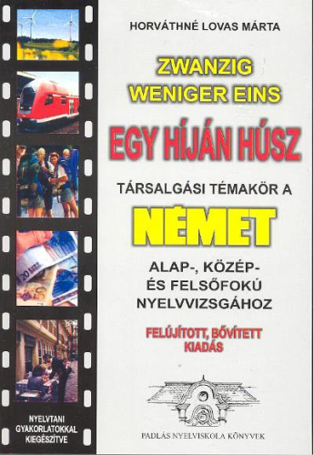 *EGY HÍJÁN HÚSZ /TÁRSALGÁSI TÉMAKÖR A NÉMET NYELVVIZSGÁHOZ (FELÚJÍTOTT KIADÁS)